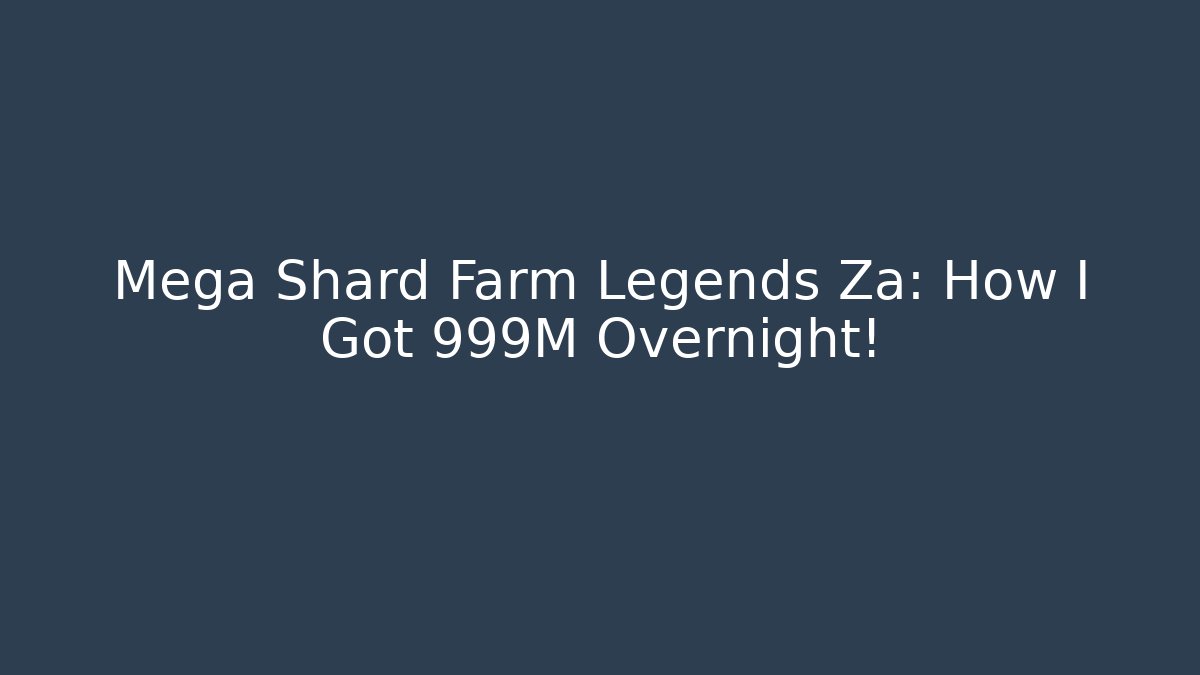 Mega Shard Farm Legends Za: How I Got 999M Overnight!