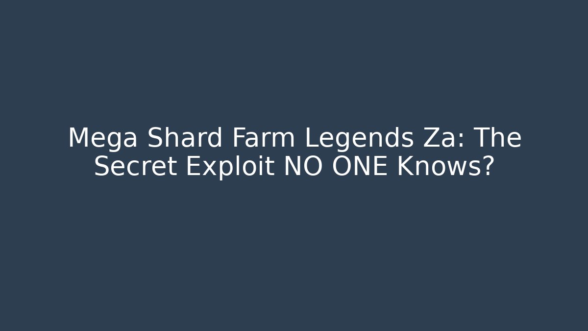Mega Shard Farm Legends Za: The Secret Exploit NO ONE Knows?