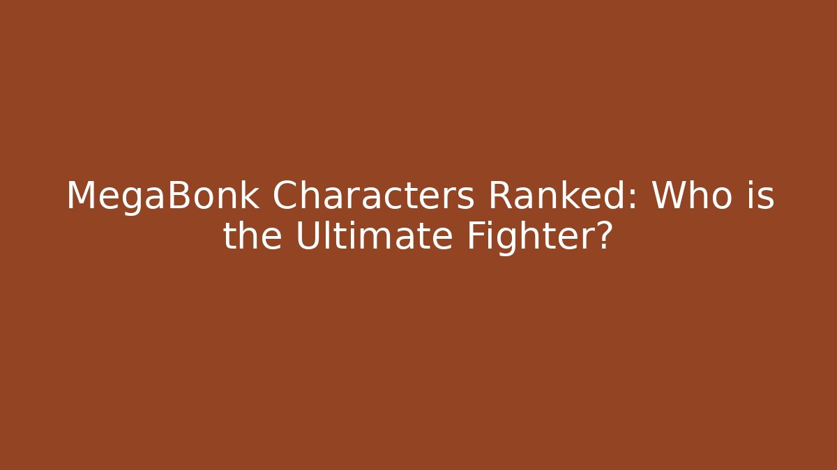 MegaBonk Characters Ranked: Who is the Ultimate Fighter?