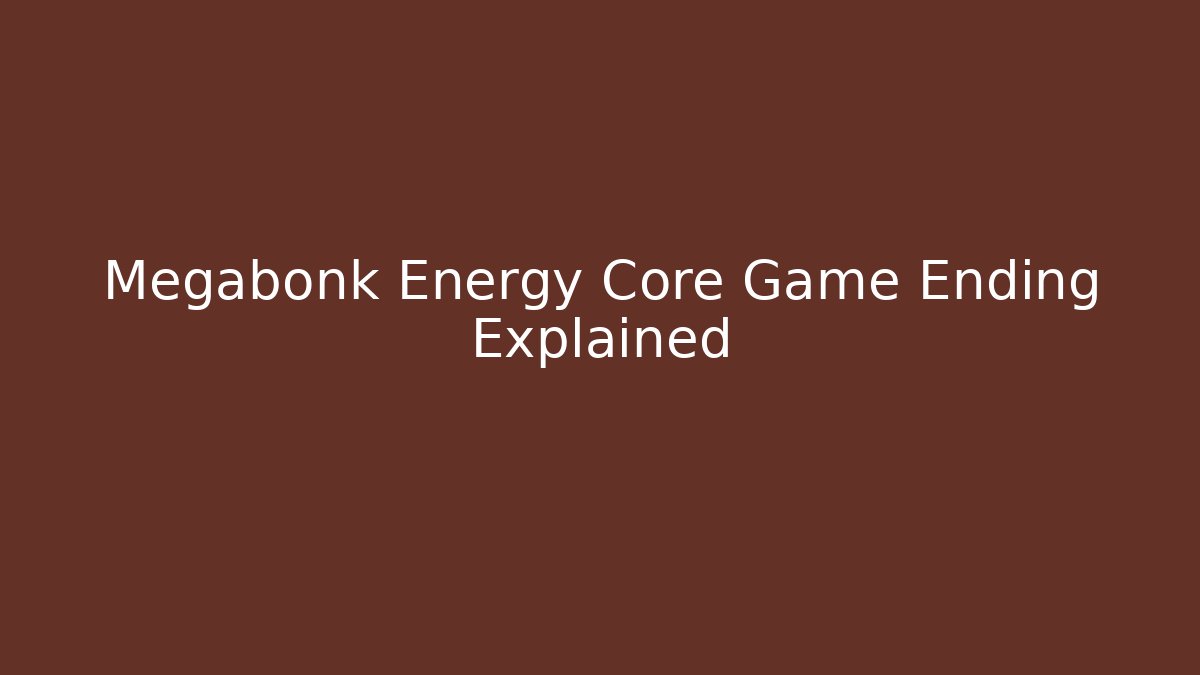 Megabonk Energy Core Game Ending Explained