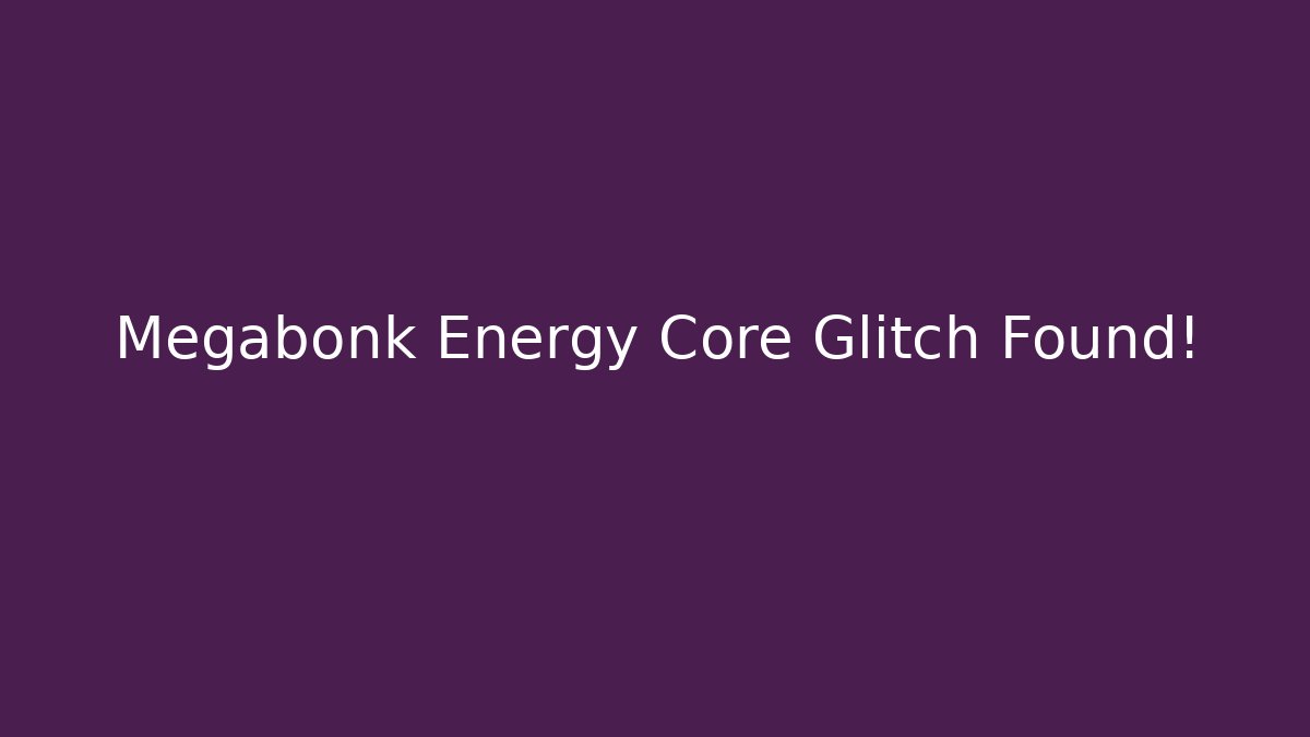 Megabonk Energy Core Glitch Found!