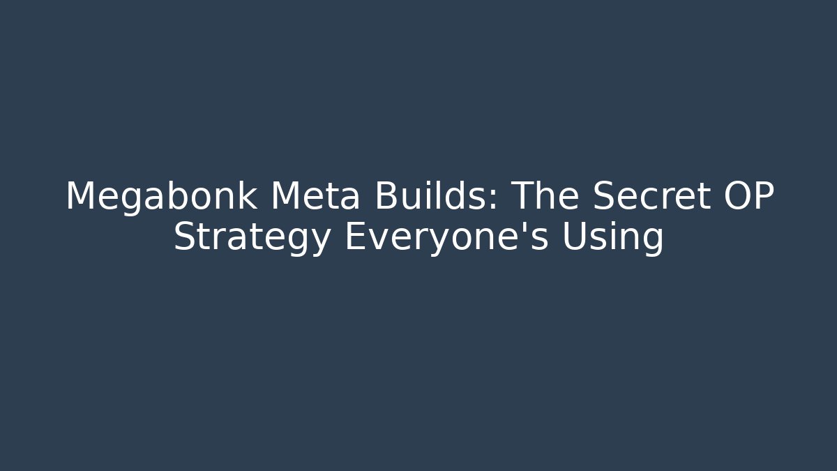 Megabonk Meta Builds: The Secret OP Strategy Everyone’s Using