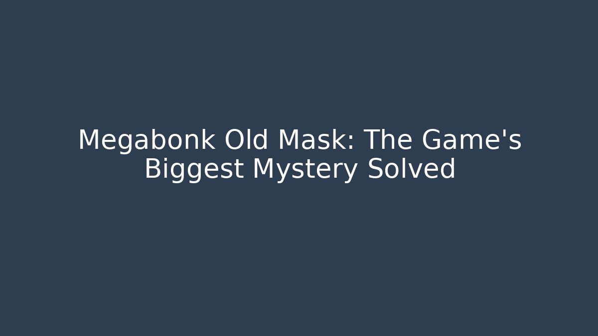 Megabonk Old Mask: The Game's Biggest Mystery Solved