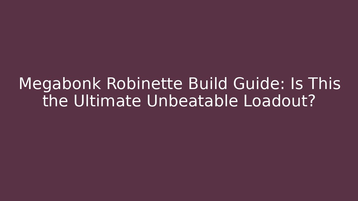 Megabonk Robinette Build Guide: Is This the Ultimate Unbeatable Loadout?