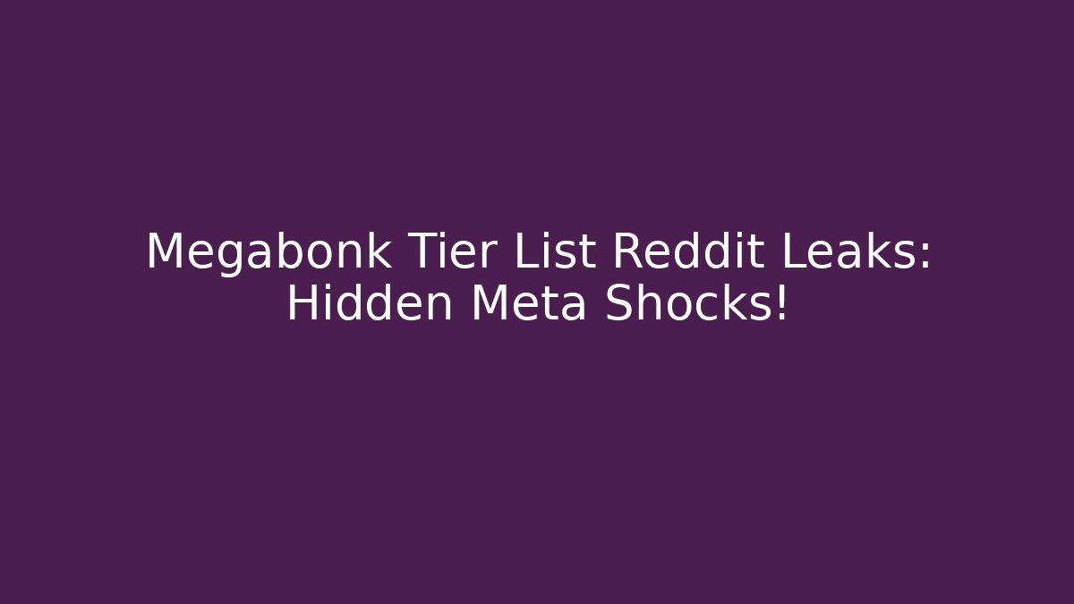 Megabonk Tier List Reddit Leaks: Hidden Meta Shocks! - Método de Aprovação