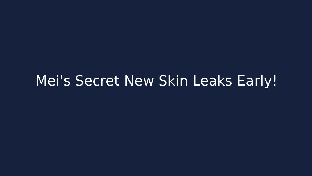 Mei's Secret New Skin Leaks Early!