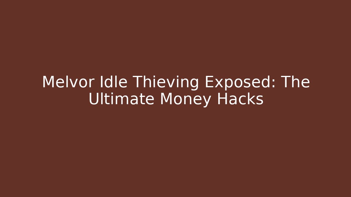 Melvor Idle Thieving Exposed: The Ultimate Money Hacks