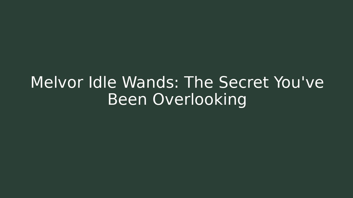 Melvor Idle Wands: The Secret You've Been Overlooking - Método de Aprovação