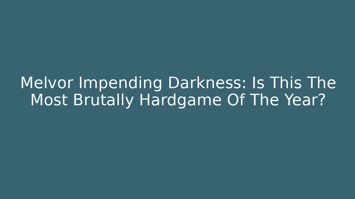 Melvor Impending Darkness: Is This The Most Brutally Hardgame Of The Year?