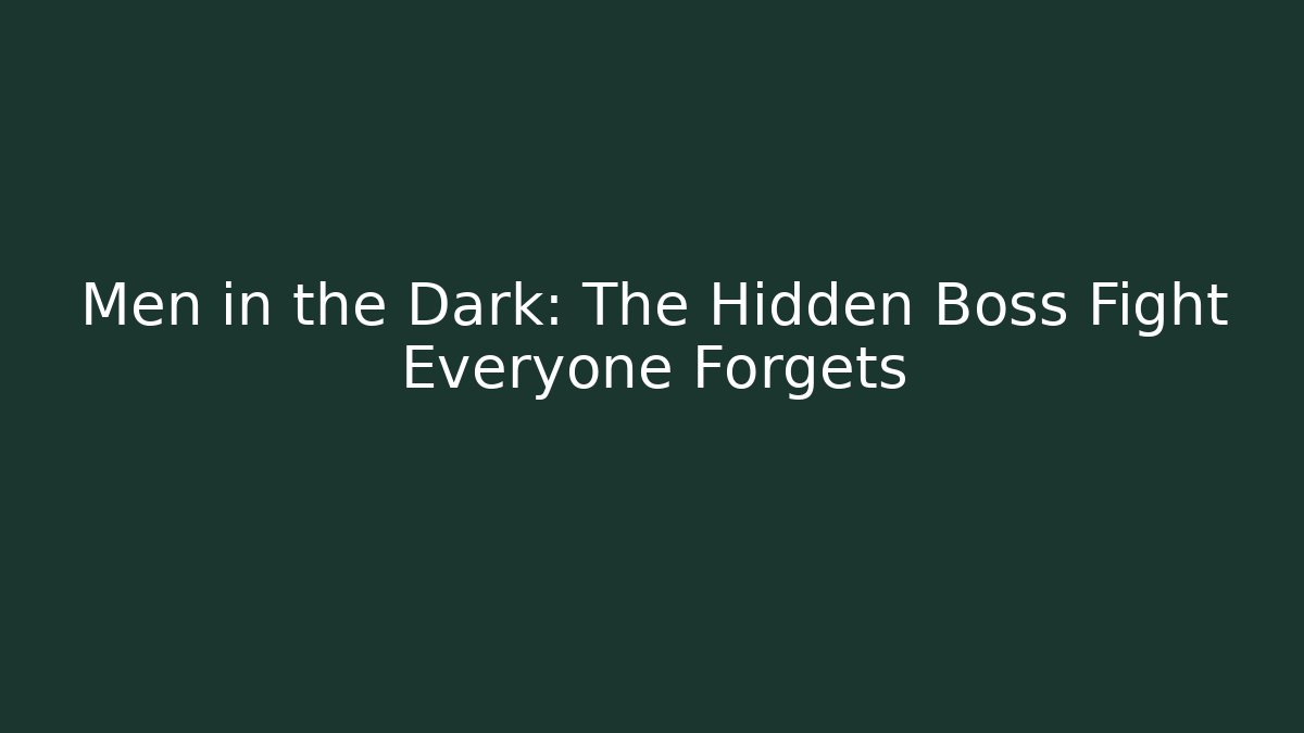 Men in the Dark: The Hidden Boss Fight Everyone Forgets