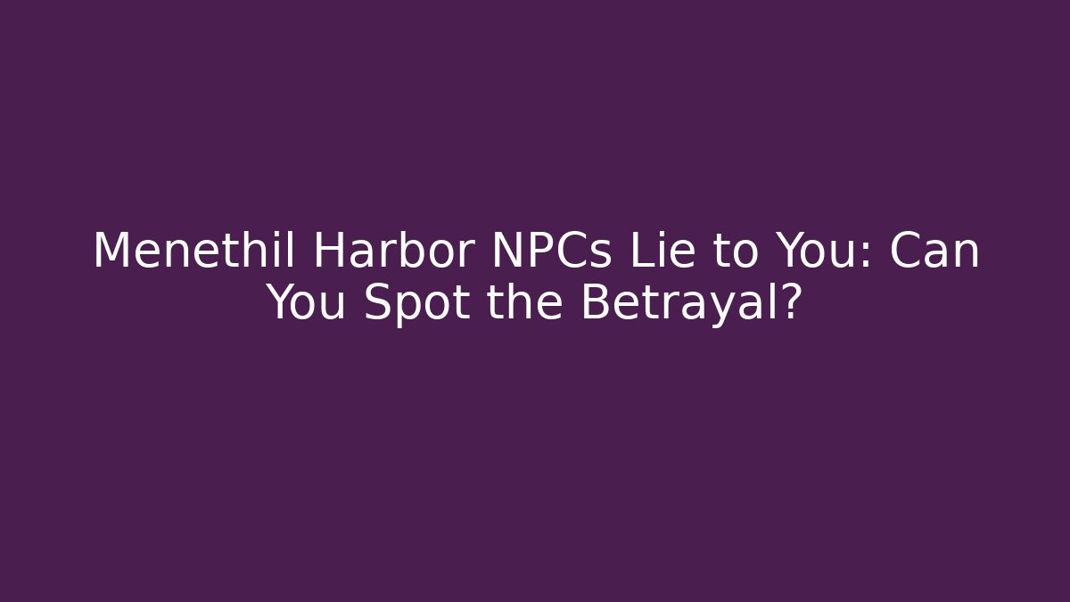 Menethil Harbor NPCs Lie to You: Can You Spot the Betrayal?
