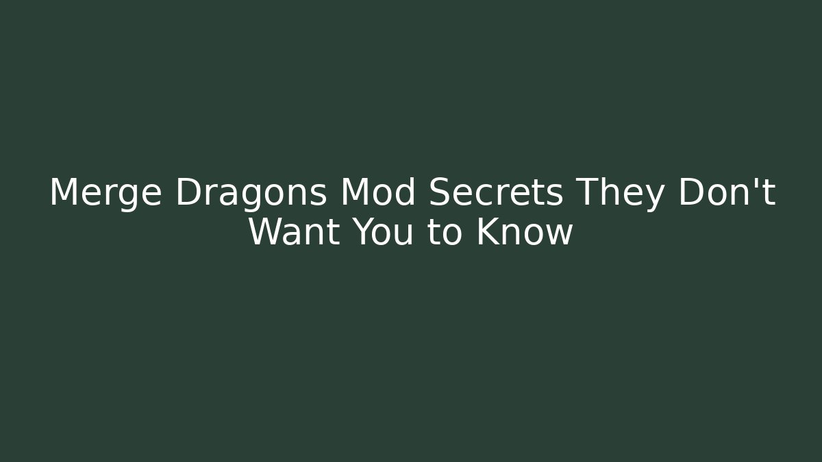 Merge Dragons Mod Secrets They Don’t Want You to Know