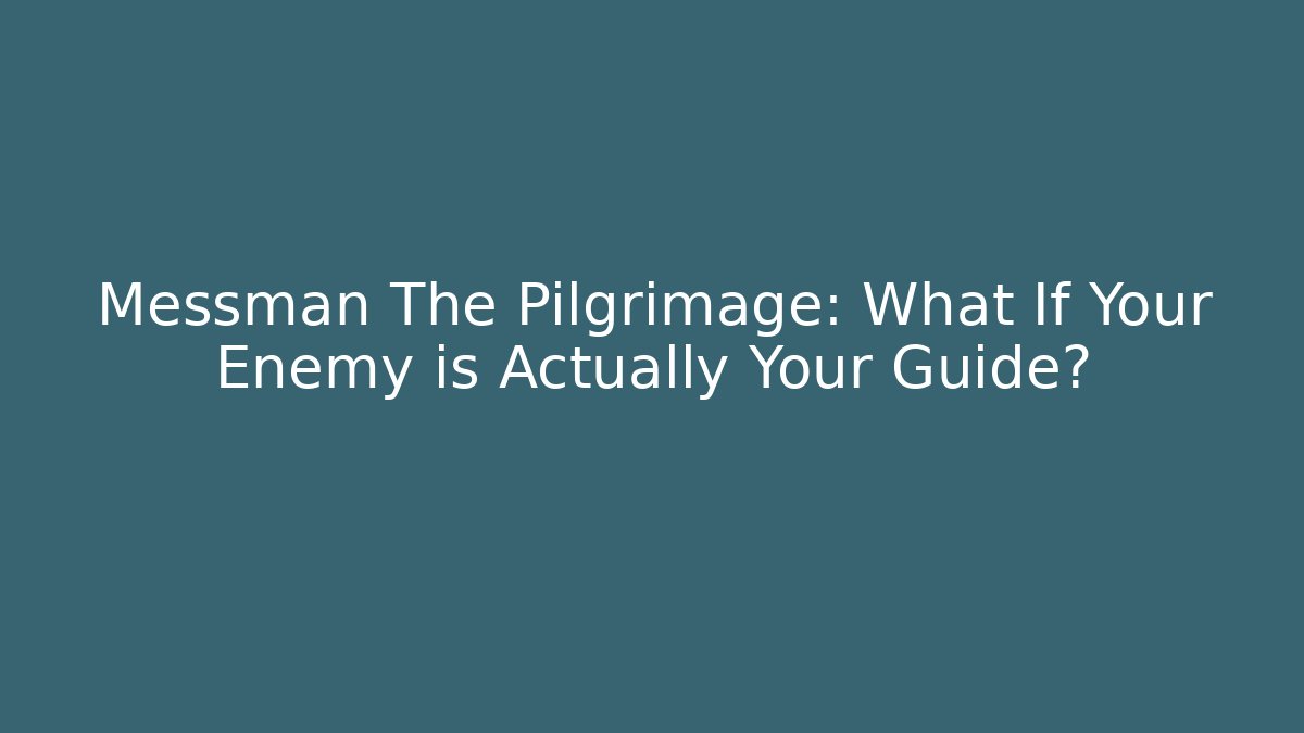 Messman The Pilgrimage: What If Your Enemy is Actually Your Guide?