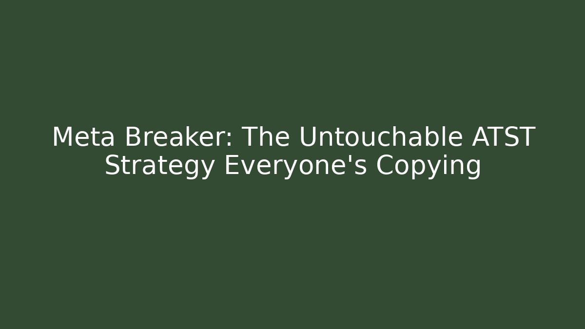 Meta Breaker: The Untouchable ATST Strategy Everyone’s Copying