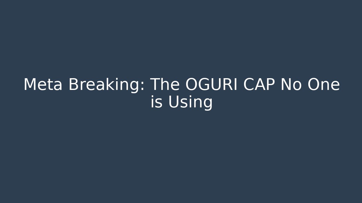 Meta Breaking: The OGURI CAP No One is Using