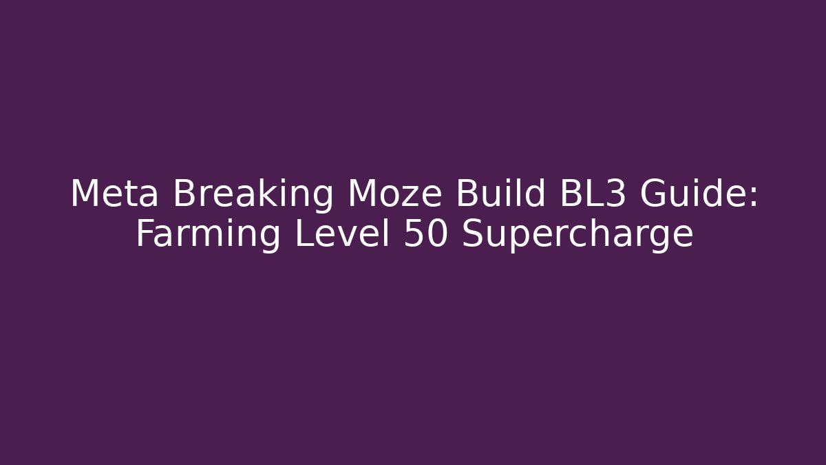 Meta Breaking Moze Build BL3 Guide: Farming Level 50 Supercharge - Método de Aprovação