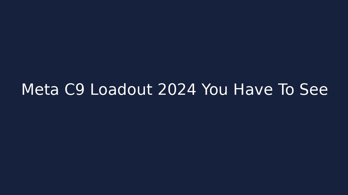 Meta C9 Loadout 2024 You Have To See