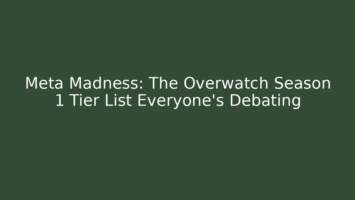 Meta Madness: The Overwatch Season 1 Tier List Everyone's Debating