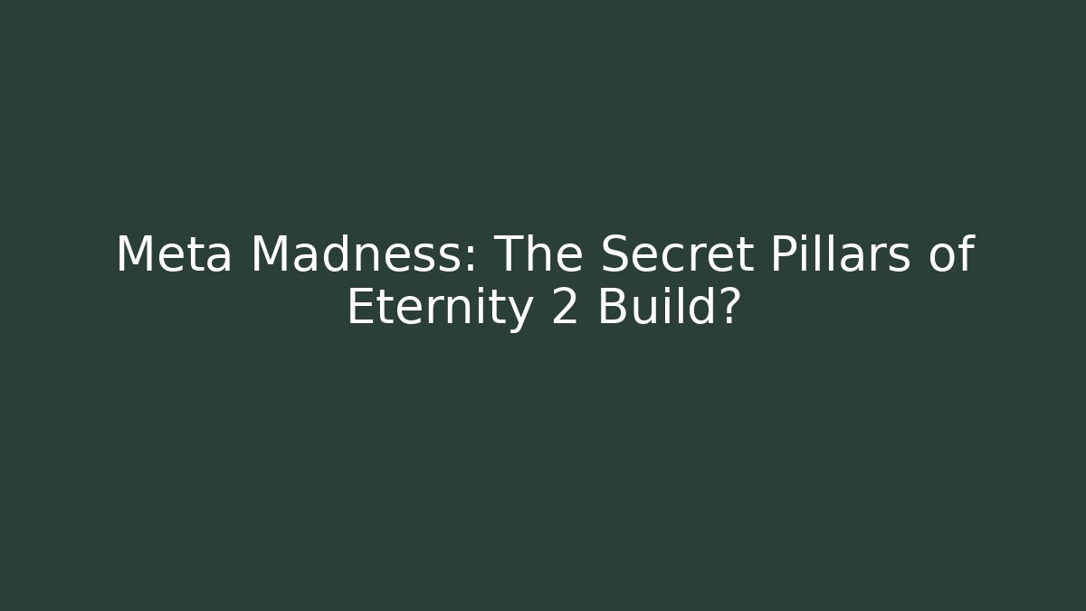 Meta Madness: The Secret Pillars of Eternity 2 Build? - Método de Aprovação