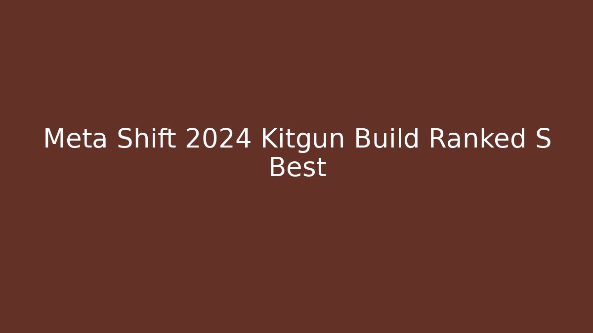 Meta Shift 2024 Kitgun Build Ranked S Best