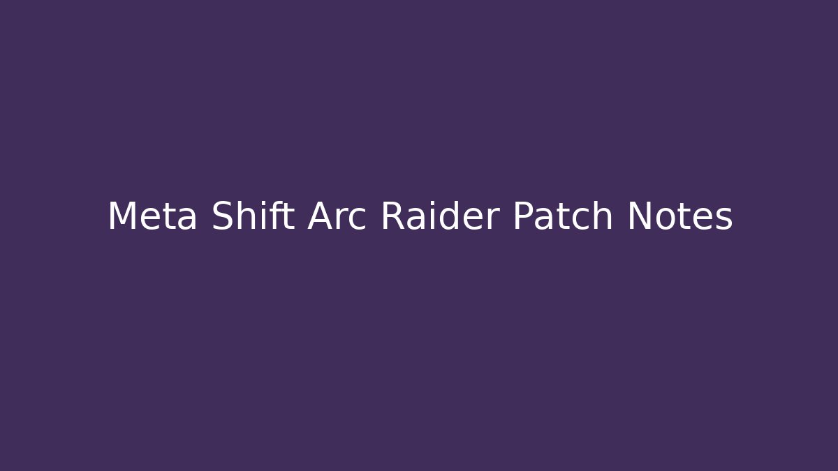 Meta Shift Arc Raider Patch Notes