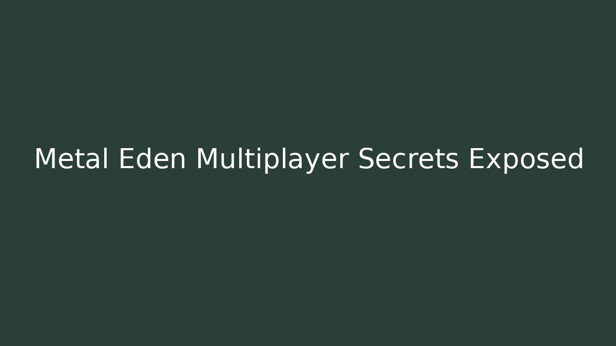Metal Eden Multiplayer Secrets Exposed