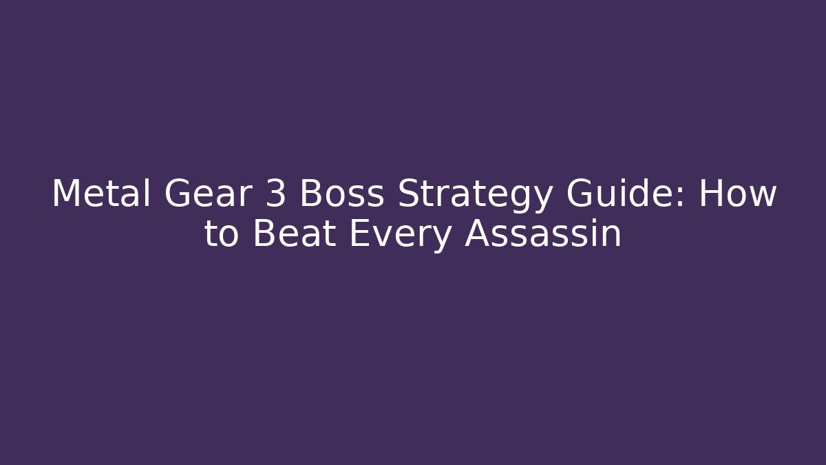 Metal Gear 3 Boss Strategy Guide: How to Beat Every Assassin
