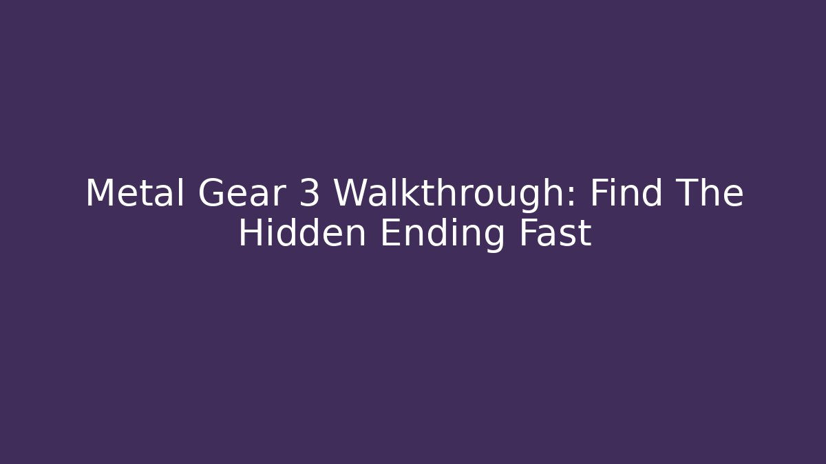 Metal Gear 3 Walkthrough: Find The Hidden Ending Fast
