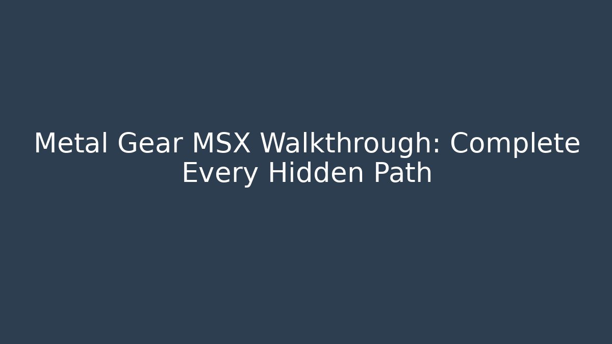 Metal Gear MSX Walkthrough: Complete Every Hidden Path