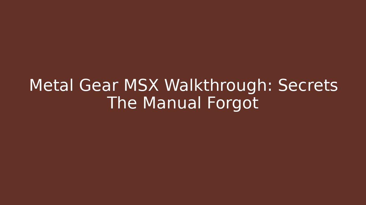 Metal Gear MSX Walkthrough: Secrets The Manual Forgot