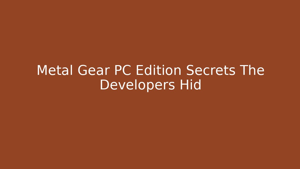 Metal Gear PC Edition Secrets The Developers Hid
