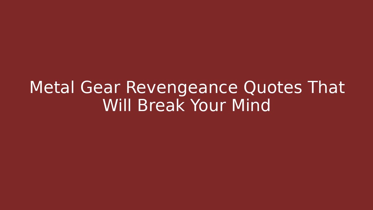 Metal Gear Revengeance Quotes That Will Break Your Mind