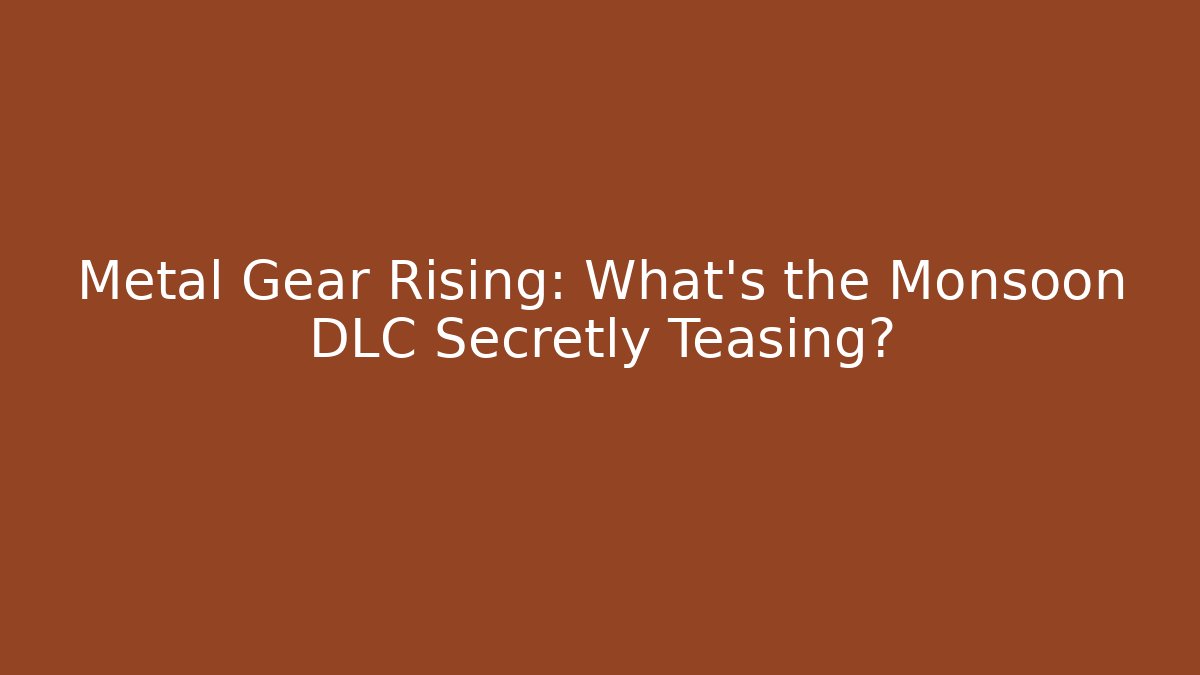 Metal Gear Rising: What's the Monsoon DLC Secretly Teasing?