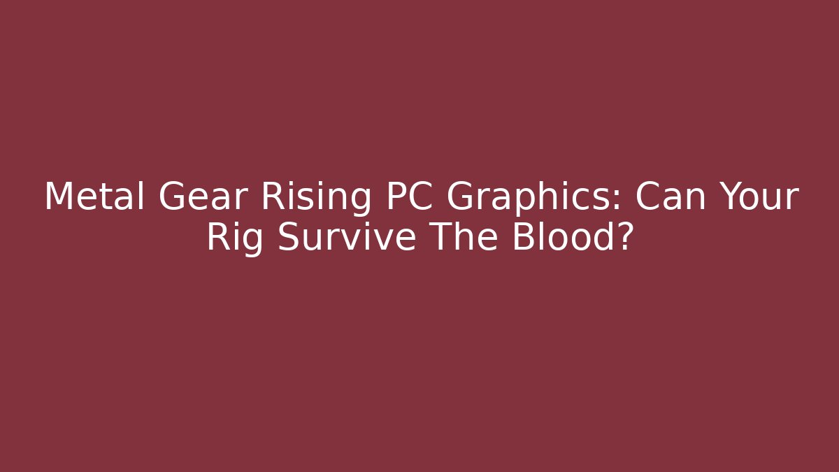 Metal Gear Rising PC Graphics: Can Your Rig Survive The Blood?
