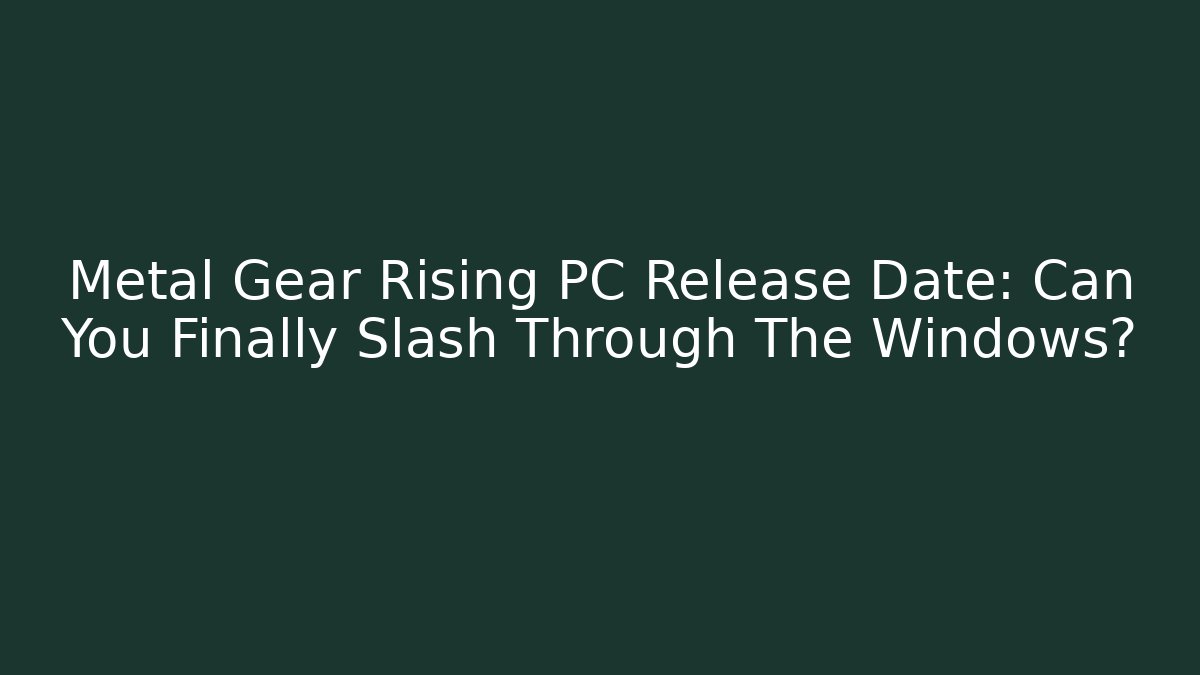 Metal Gear Rising PC Release Date: Can You Finally Slash Through The Windows?