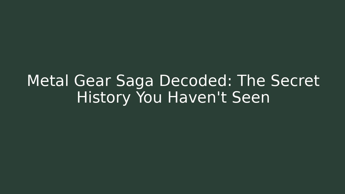 Metal Gear Saga Decoded: The Secret History You Haven't Seen