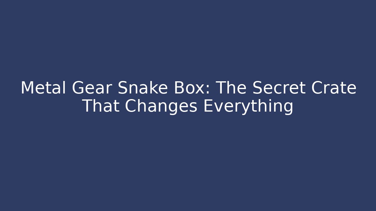 Metal Gear Snake Box: The Secret Crate That Changes Everything