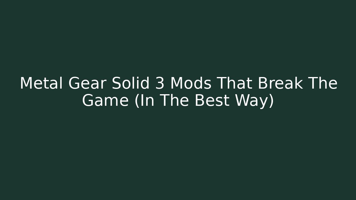 Metal Gear Solid 3 Mods That Break The Game (In The Best Way)