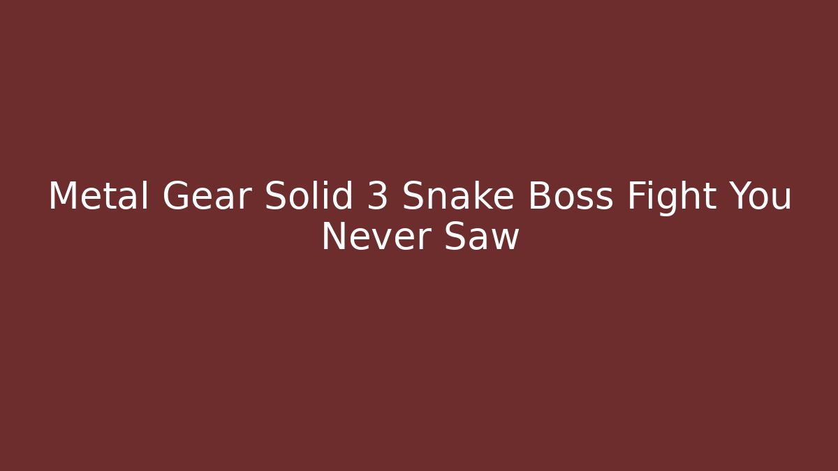 Metal Gear Solid 3 Snake Boss Fight You Never Saw