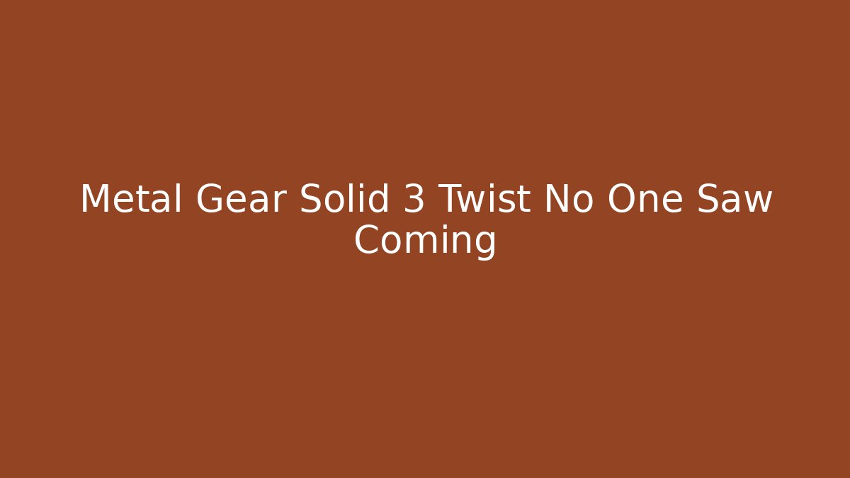 Metal Gear Solid 3 Twist No One Saw Coming