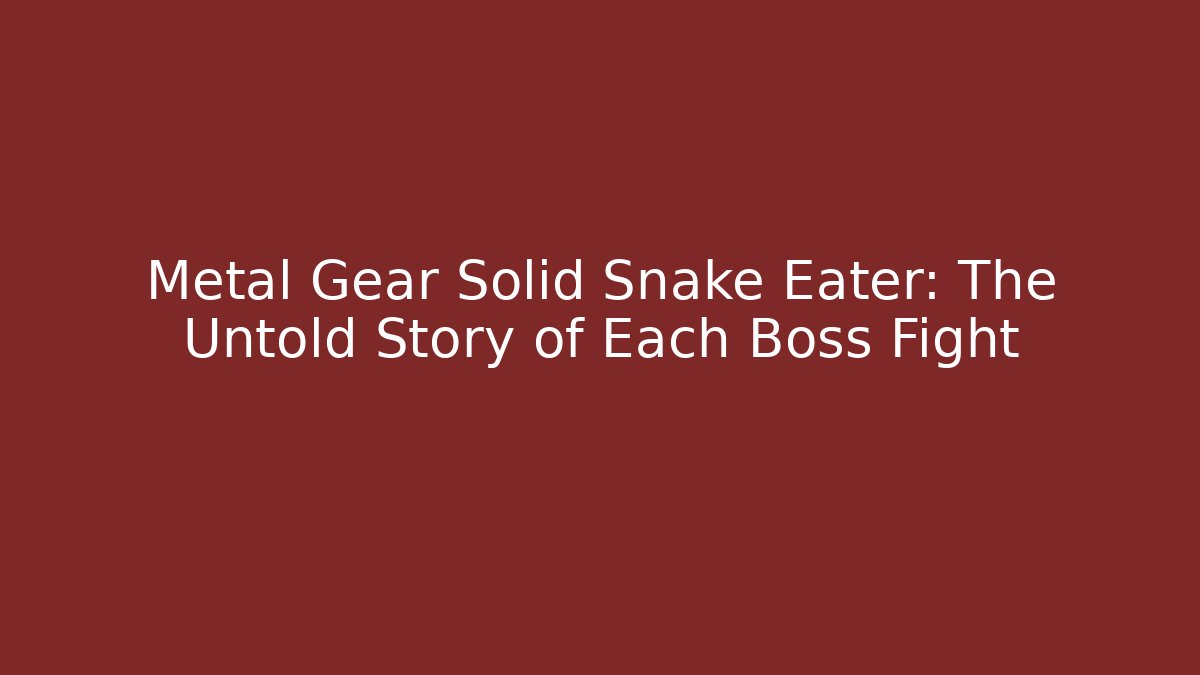 Metal Gear Solid Snake Eater: The Untold Story of Each Boss Fight