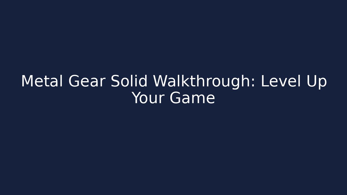 Metal Gear Solid Walkthrough: Level Up Your Game - Método de Aprovação