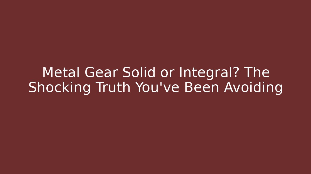 Metal Gear Solid or Integral? The Shocking Truth You've Been Avoiding - Método de Aprovação