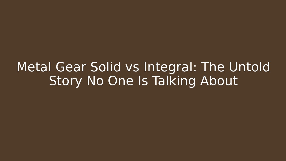 Metal Gear Solid vs Integral: The Untold Story No One Is Talking About