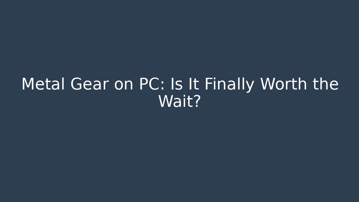 Metal Gear on PC: Is It Finally Worth the Wait? - Método de Aprovação