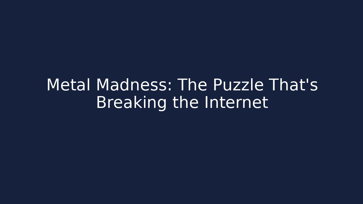 Metal Madness: The Puzzle That's Breaking the Internet