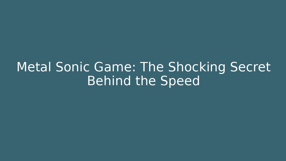 Metal Sonic Game: The Shocking Secret Behind the Speed - Método de Aprovação