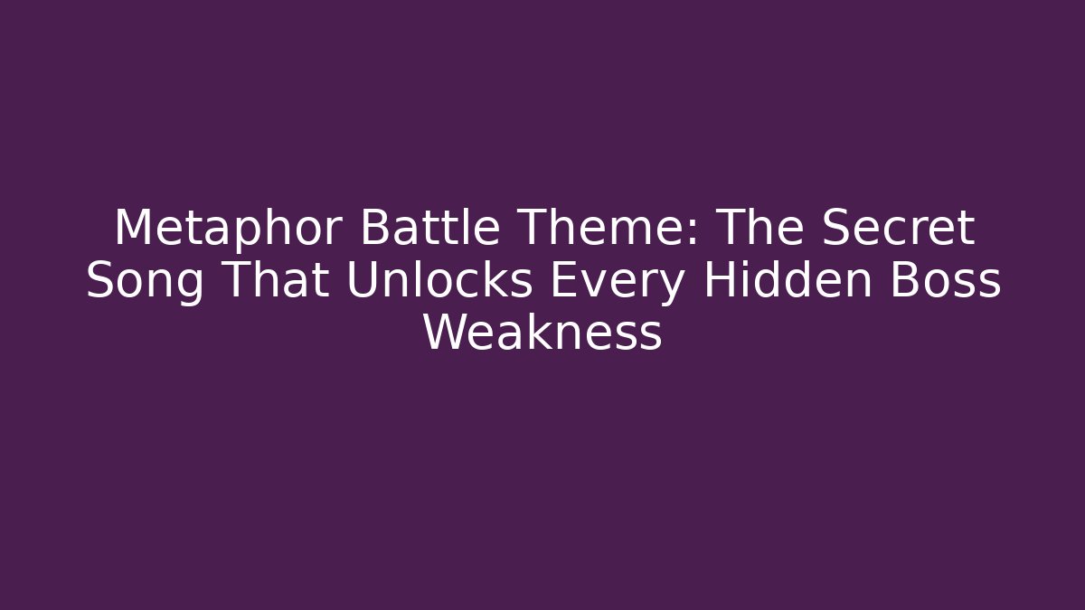 Metaphor Battle Theme: The Secret Song That Unlocks Every Hidden Boss Weakness - Método de Aprovação