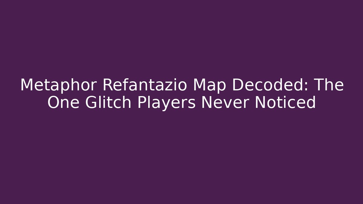 Metaphor Refantazio Map Decoded: The One Glitch Players Never Noticed - Método de Aprovação