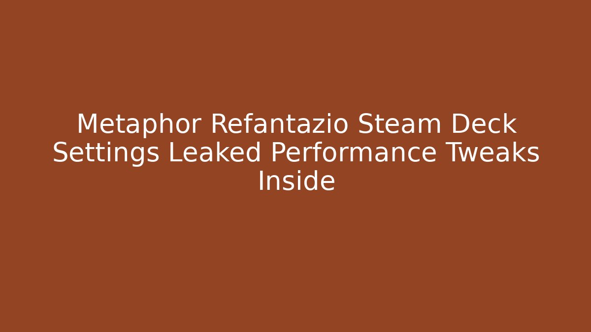 Metaphor Refantazio Steam Deck Settings Leaked Performance Tweaks Inside